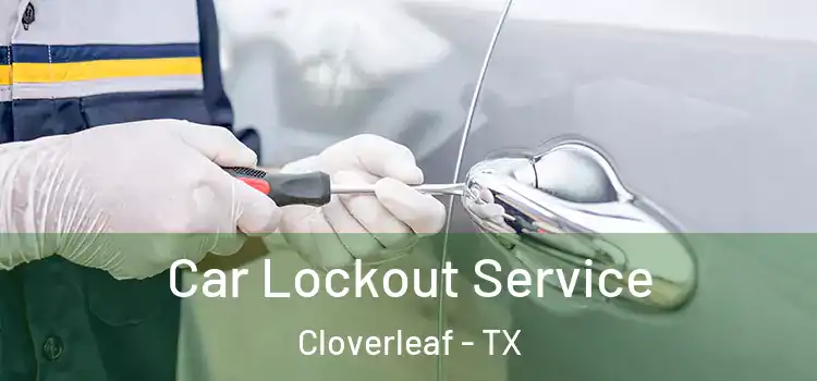 Car Lockout Service Cloverleaf - TX