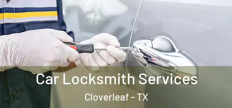 Car Locksmith Services Cloverleaf - TX