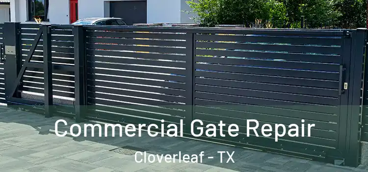 Commercial Gate Repair Cloverleaf - TX