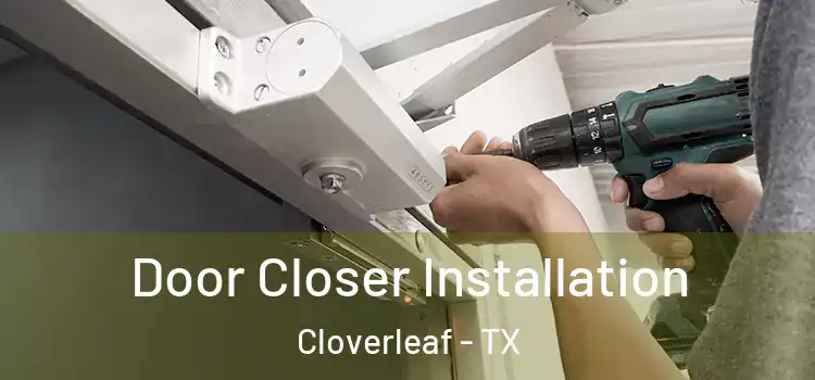 Door Closer Installation Cloverleaf - TX