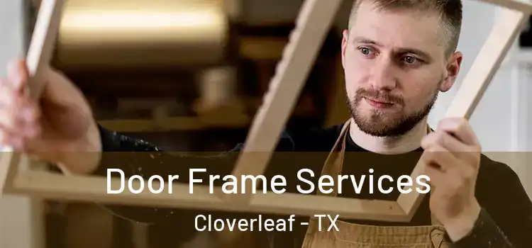 Door Frame Services Cloverleaf - TX