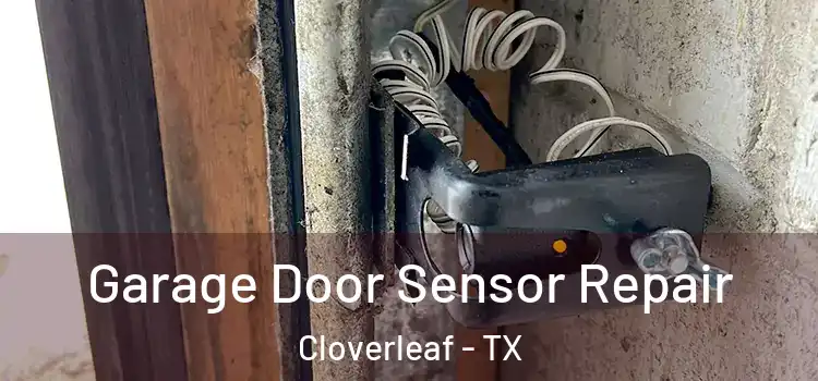 Garage Door Sensor Repair Cloverleaf - TX