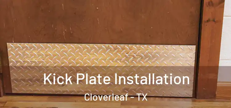 Kick Plate Installation Cloverleaf - TX